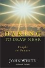 Daring to Draw Near : People in Prayer