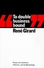 To Double Business Bound : Essays on Literature, Mimesis and Anthropology