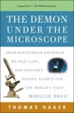 The Demon Under the Microscope : From Battlefield Hospitals to Nazi Labs, One Doctor's Heroic Search for the World's First Miracle Drug