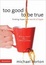 Cover of "Too Good to Be True"