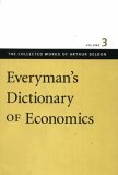 Everyman's Dictionary of Economics (The Collected Works of Arthur Seldon)
