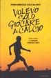 Cover of Volevo solo giocare a calcio