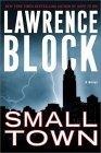 Small Town : A Novel (Block, Lawrence)