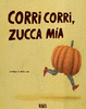 Cover of Corri corri zucca mia