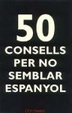 Cover of 50 consells per no semblar espanyol / 50 consells per no semblar gaire català