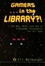 Cover of Gamers ... in the Library?!