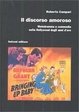 Cover of Il discorso amoroso. Melodramma e commedia nella Hollywood degli anni d'oro