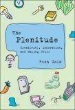 The Plenitude : Creativity, Innovation, and Making Stuff (Simplicity: Design, Technology, Business, Life)