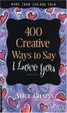 Cover of 400 Creative Ways to Say I Love You