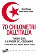 Cover of 70 chilometri dall'italia. Tunisia 2011: la rivolta del gelsomino