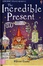 Cover of THE INCREDIBLE PRESENT