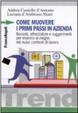 Cover of Come muovere i primi passi in azienda. Bussole, attrezzature e suggerimenti per inserirsi al meglio nei nuovi contesti di lavoro