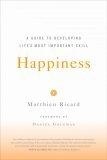 Happiness : A Guide to Developing Life's Most Important Skill