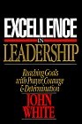 Excellence in Leadership : Reaching Goals With Prayer, Courage & Determination