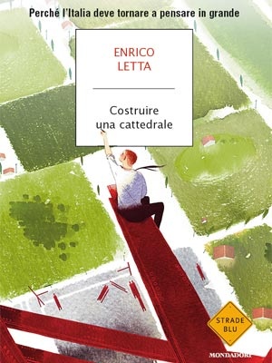 Più riguardo a Costruire una cattedrale. Perché l'Italia deve tornare a pensare in grande