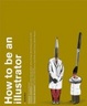 Cover of How to be an Illustrator