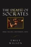 The Death of Socrates : Hero, Villain, Chatterbox, Saint