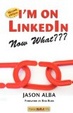 Cover of I'm on LinkedIn--Now What??? (Second Edition)