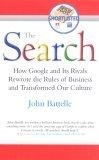The Search : How Google and Its Rivals Rewrote the Rules of Business and Transformed Our Culture