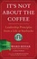 Cover of "It's Not About the Coffee"