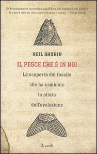 Immagine di Il pesce che è in noi. La scoperta del fossile che ha cambiato la storia dell'evoluzione