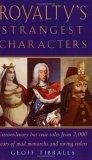 Royalty's Strangest Characters : Extraordinary but True Tales from 2,000 Years of Mad Monarchs and Raving Rulers (Strangest)