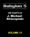 Babylon 5 The Scripts of J. Michael Straczynski, Vol. 13