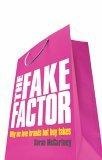 The Fake Factor : Why We Love Brands but Buy Fakes