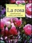 Cover of La rosa. Classificazione, scelta, cure colturali