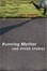 Cover of Running Mother and Other Stories