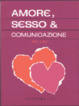 Cover of Amore, Sesso & Comunicazione
