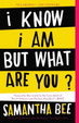 Cover of I Know I Am, But What Are You?