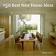 Cover of 150 Best New House Ideas