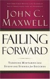 Failing Forward : Turning Mistakes into Stepping Stones for Success