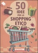 Cover of 50 idee per lo shopping etico