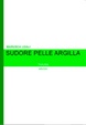 Cover of Sudore pelle argilla