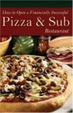 Cover of How to Open a Financially Successful Pizza & Sub Restaurant