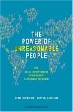 The Power of Unreasonable People : How Social Entrepreneurs Create Markets That Change the World