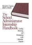 The School Administrator Internship Handbook : Leading, Mentoring, and Participating in the Internship Program