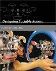 Designing Sociable Robots (Intelligent Robotics and Autonomous Agents)