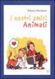 Cover of I nostri amici animali