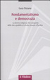 Cover of Fondamentalismo e democrazia. La destra religiosa alla conquista della sfera pubblica in India, Israele e Turchia