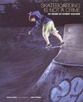 Skateboarding is Not a Crime : 50 Years of Street Culture