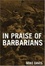 Cover of 'In Praise of Barbarians'