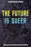 The Future is Queer : A Science Fiction Anthology