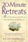 20-Minute Retreats : Revive Your Spirit in Just Minutes a Day with Simple, Self-Led Practices