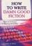 Cover of "The How to Write Damn Good Fiction"