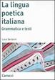 Cover of La lingua poetica italiana. Grammatica e testi
