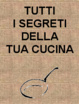 Cover of Tutti i segreti della tua cucina