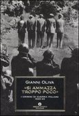 «Si ammazza troppo poco» I crimini di guerra italiani 1940-1943